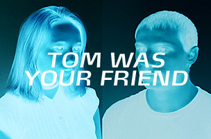 Tom Was Your Friend : Film